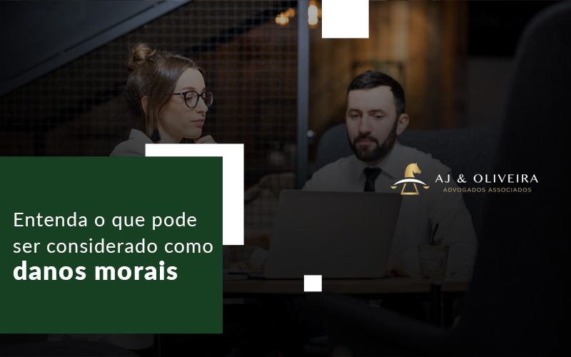 Entenda O Que Pode Ser Considerado Como Danos Morais Blog (1) - A J e Oliveira Associados | Advocacia em São Paulo